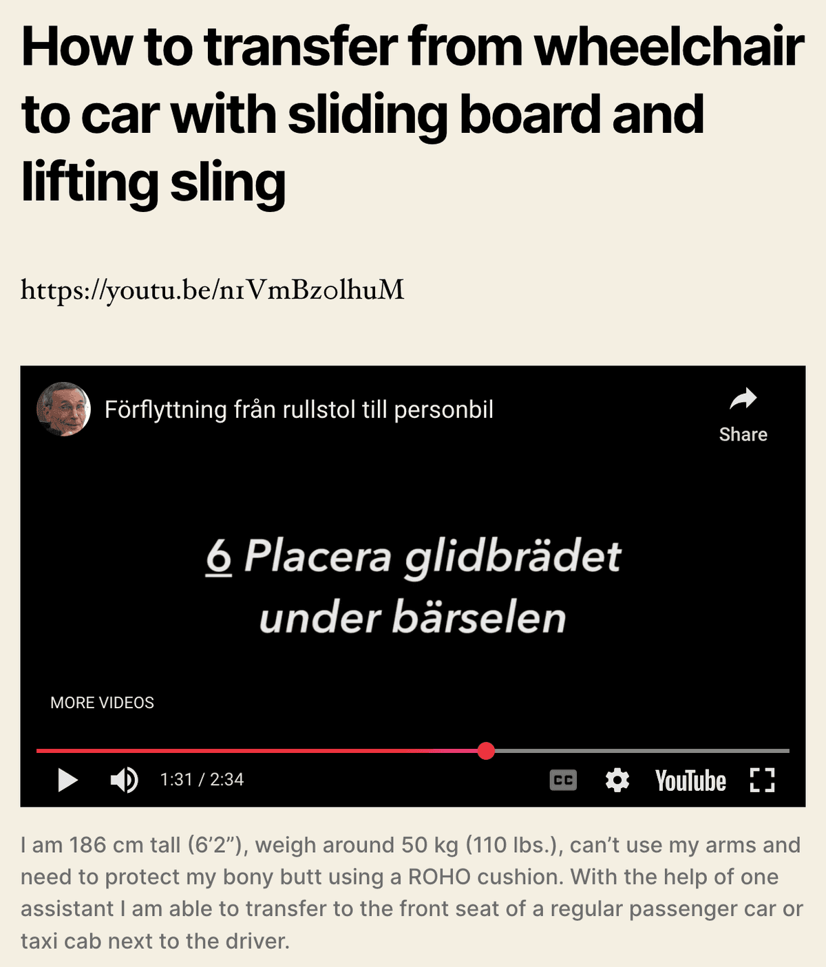 3. Shown is a screenshot from Adolf Ratzka’s website, it is a video embedded on the site. Above the video is the header “How to transfer from wheelchair to car with sliding board and lifting sling”. Below it is a YouTube link and some writing from Ratzka about how to. The video is paused at a moment where there is a black screen and in Swedish it reads “6 Placera glidbrädet under bärselen”. (6 Place the sliding board underneath the carrier).